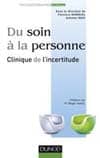 du soin à la personne - clinique de l'incertitude