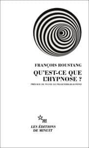 Qu'est-ce que l'hypnose ? François Roustang et Préface inédite de Sylvie Le Pelletier-Beaufond
